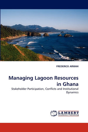Managing Lagoon Resources in Ghana: Stakeholder Participation, Conflicts and Institutional Dynamics,Used