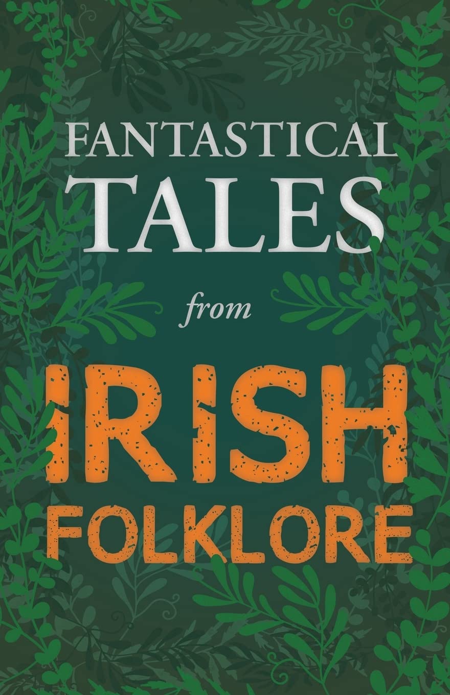 Fantastical Tales From Irish Folklore  Stories From The Hero Sagas And Wonderquests (Fantasy And Horror Classics),Used