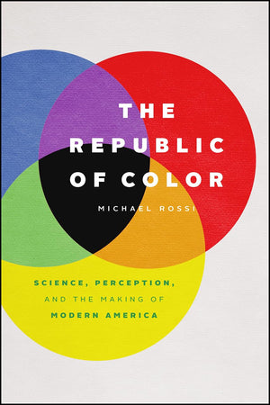 The Republic of Color: Science, Perception, and the Making of Modern America,Used