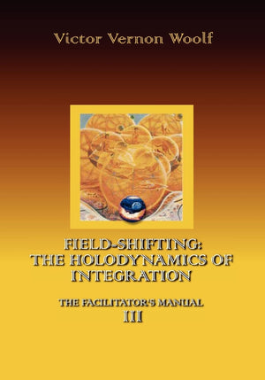 FieldShifting: The Holodynamics of Integration: Manual III (Large Print)