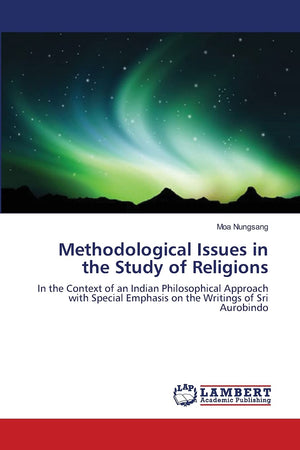 Methodological Issues in the Study of Religions: In the Context of an Indian Philosophical Approach with Special Emphasis on the,Used