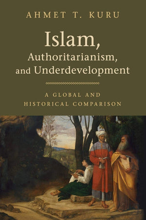 Islam, Authoritarianism, and Underdevelopment: A Global and Historical Comparison,Used