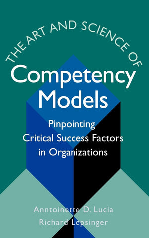 The Art and Science of Competency Models: Pinpointing Critical Success Factors in Organizations,Used