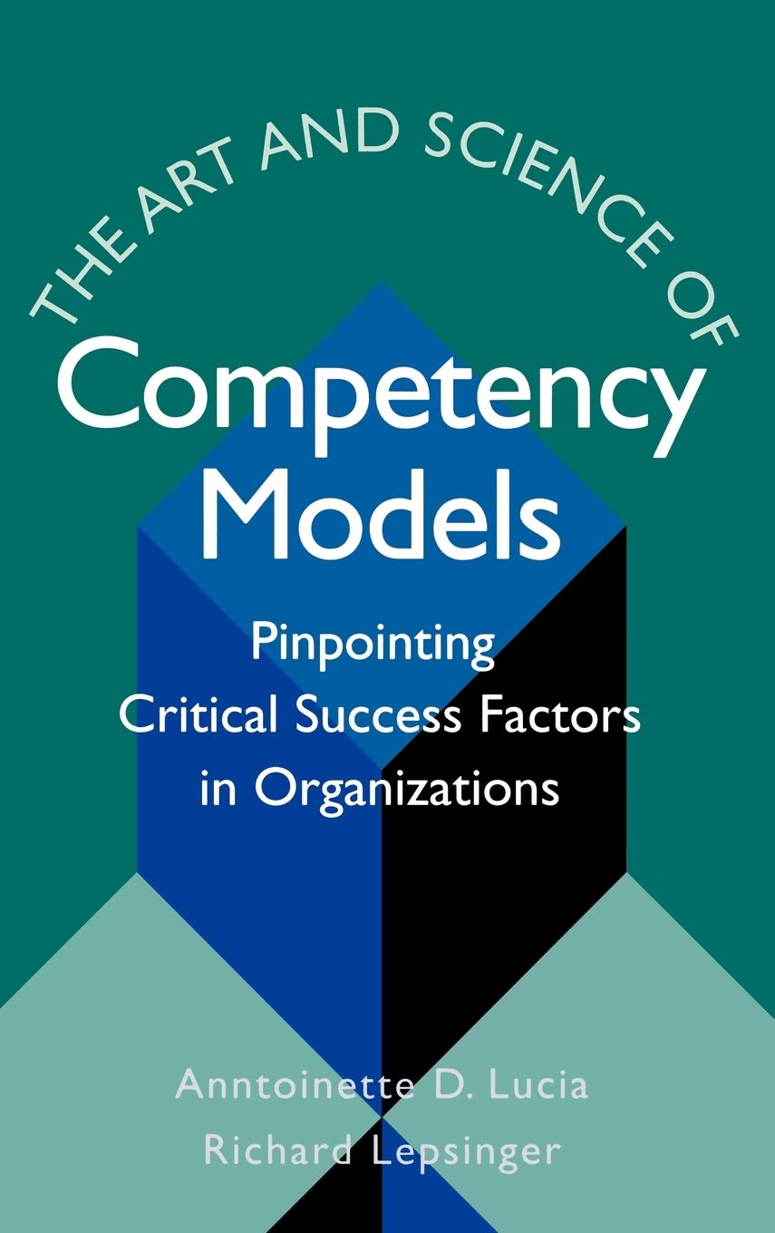 The Art and Science of Competency Models: Pinpointing Critical Success Factors in Organizations