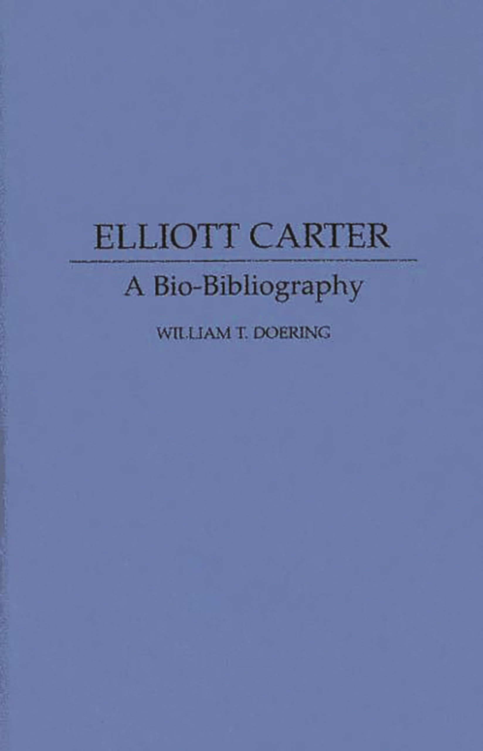 Elliott Carter: A BioBibliography (BioBibliographies in Music),Used