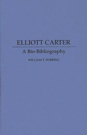 Elliott Carter: A BioBibliography (BioBibliographies in Music),Used