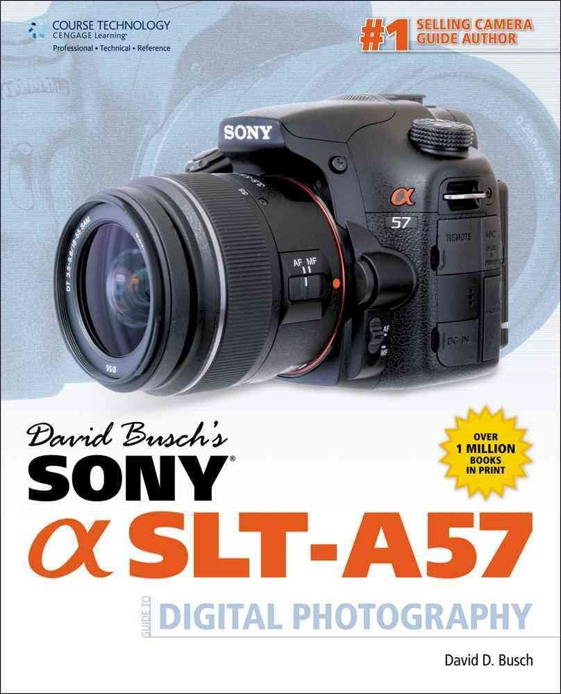 David Busch'S Sony Alpha Slta57 Guide To Digital Photography (David Busch'S Digital Photography Guides)