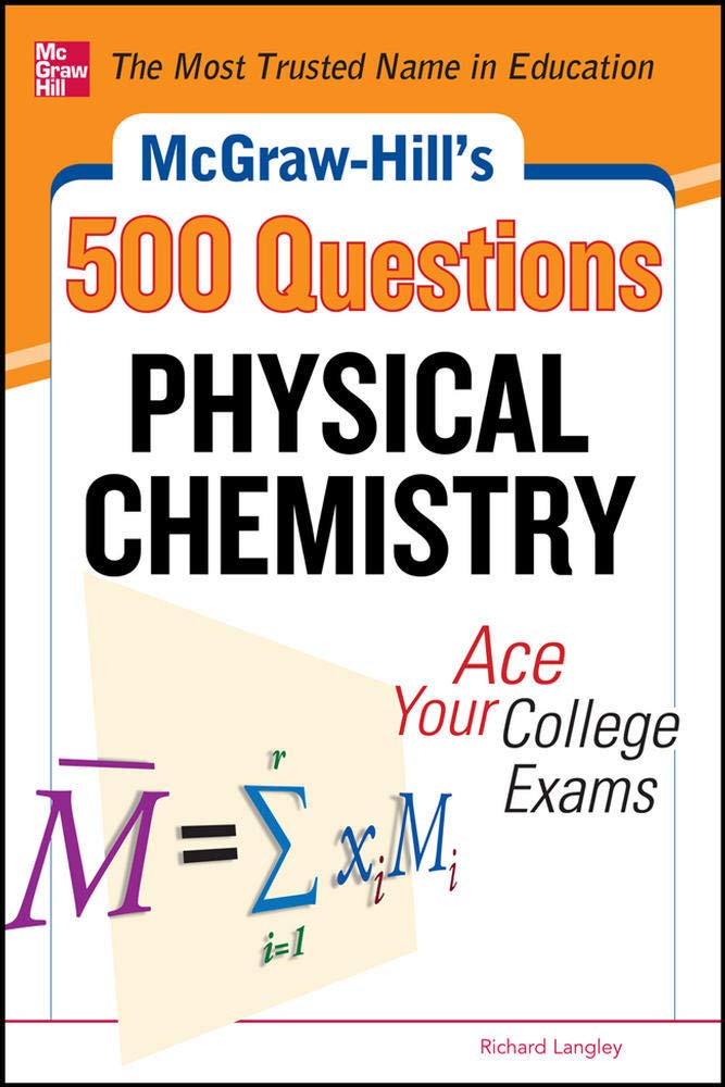 McGrawHill's 500 Physical Chemistry Questions: Ace Your College Exams: 3 Reading Tests + 3 Writing Tests + 3 Mathematics Tests ,Used