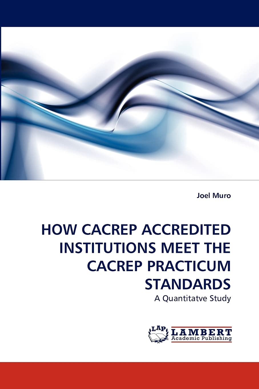 HOW CACREP ACCREDITED INSTITUTIONS MEET THE CACREP PRACTICUM STANDARDS: A Quantitatve Study,Used