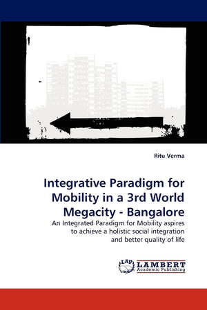 Integrative Paradigm for Mobility in a 3rd World Megacity  Bangalore: An Integrated Paradigm for Mobility aspires to achieve a ,Used