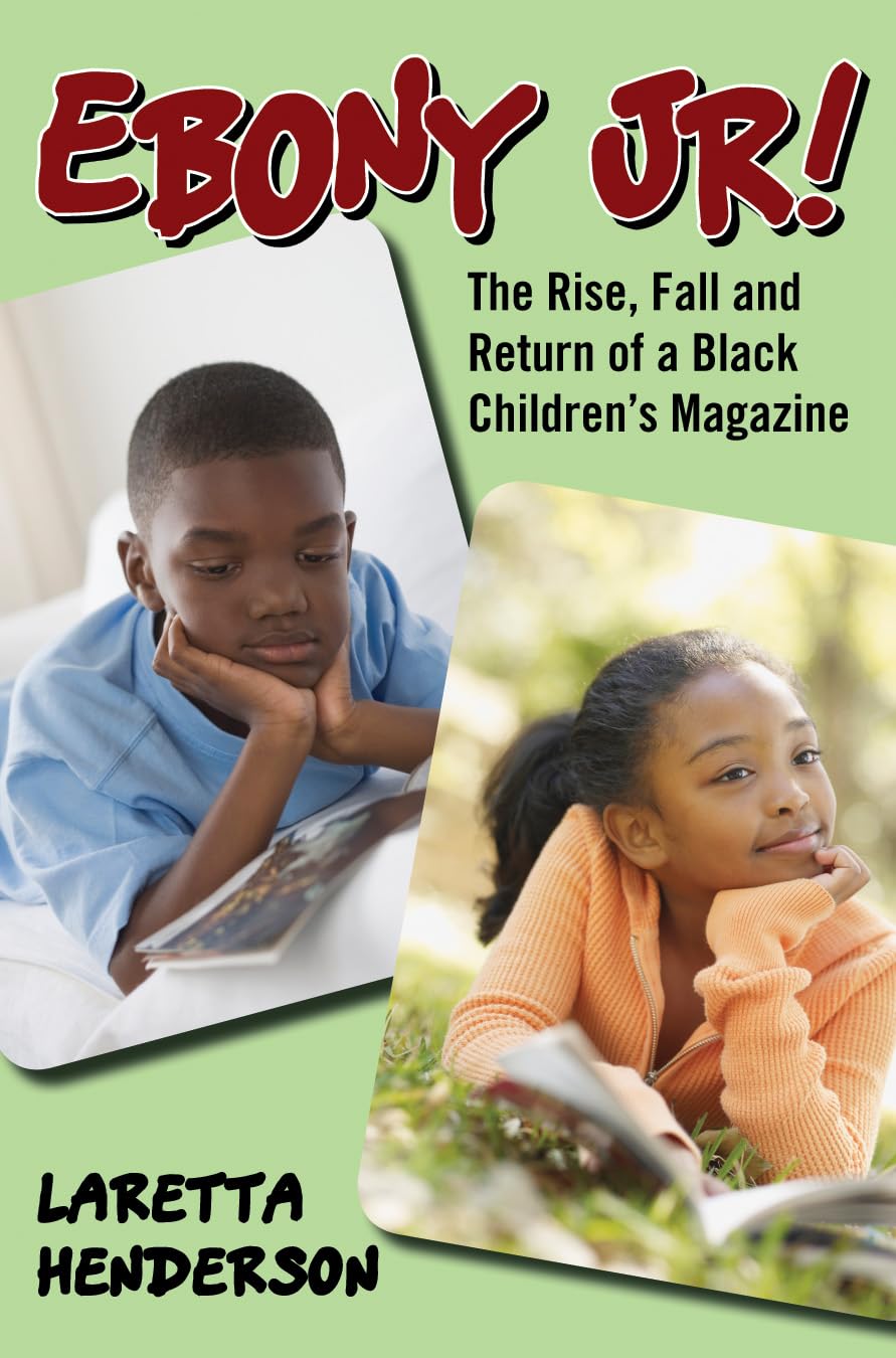 Ebony Jr!: The Rise, Fall, And Return Of A Black Children'S Magazine,Used
