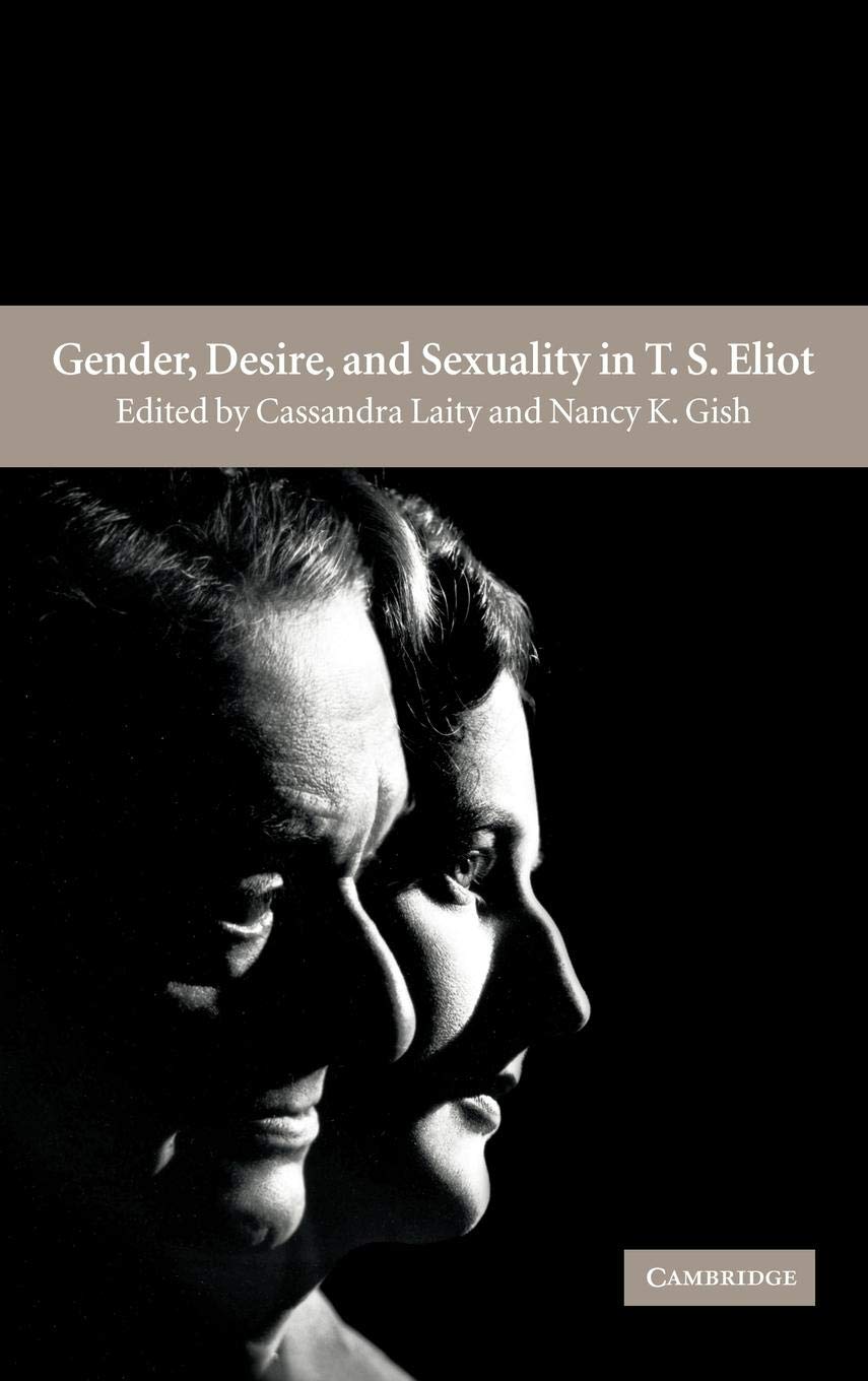 Gender, Desire, And Sexuality In T. S. Eliot,New