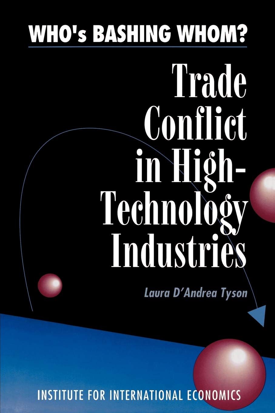 Who's Bashing Whom?: Trade Conflict in High Technology Industries,Used