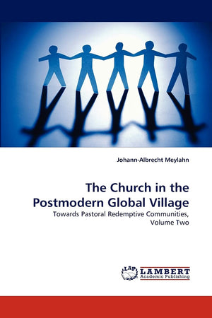 The Church in the Postmodern Global Village: Towards Pastoral Redemptive Communities, Volume Two,Used