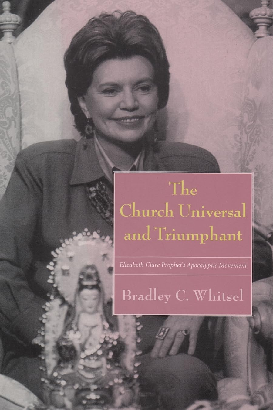 The Church Universal And Triumphant: Elizabeth Clare Prophet'S Apocalyptic Movement,Used