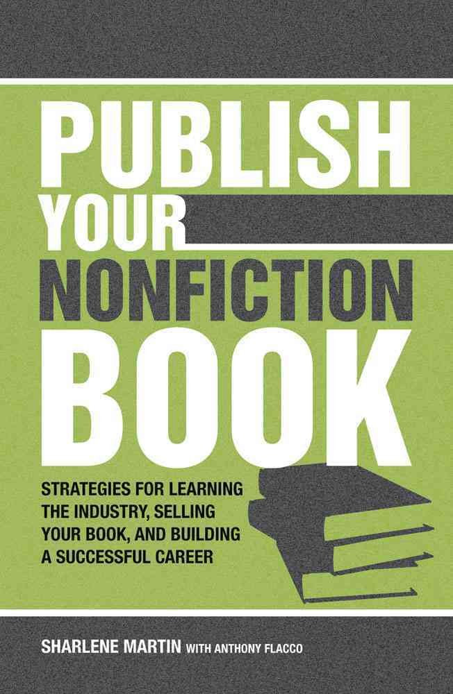 Publish Your Nonfiction Book: Strategies for Learning the Industry, Selling Your Book, and Building a Successful Career,Used