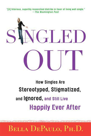 Singled Out: How Singles Are Stereotyped, Stigmatized, and Ignored, and Still Live Happily Ever After,Used