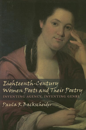EighteenthCentury Women Poets and Their Poetry: Inventing Agency, Inventing Genre,Used