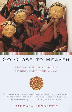 So Close To Heaven: The Vanishing Buddhist Kingdoms Of The Himalayas-used