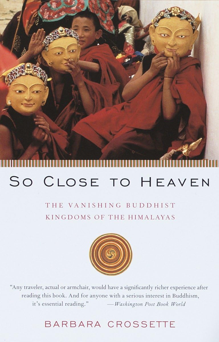 So Close To Heaven: The Vanishing Buddhist Kingdoms Of The Himalayas-used