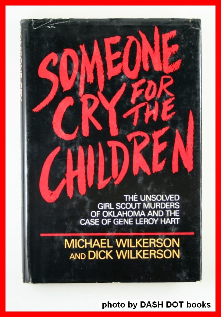 Someone cry for the children: The unsolved Girl Scout murders of Oklahoma and the case of Gene Leroy Hart,New