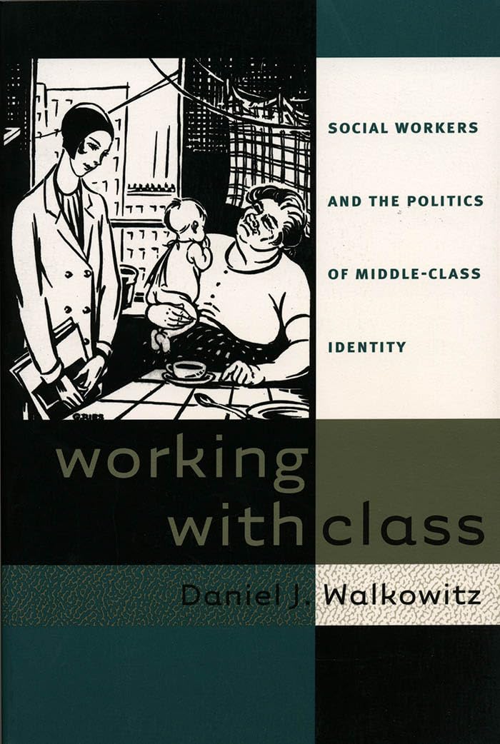Working With Class: Social Workers And The Politics Of Middleclass Identity,Used