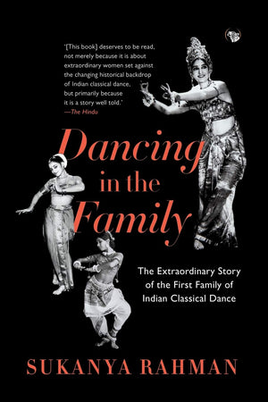 Dancing in the Family: The Extraordinary Story of the First Family of Indian Classical Dance,Used