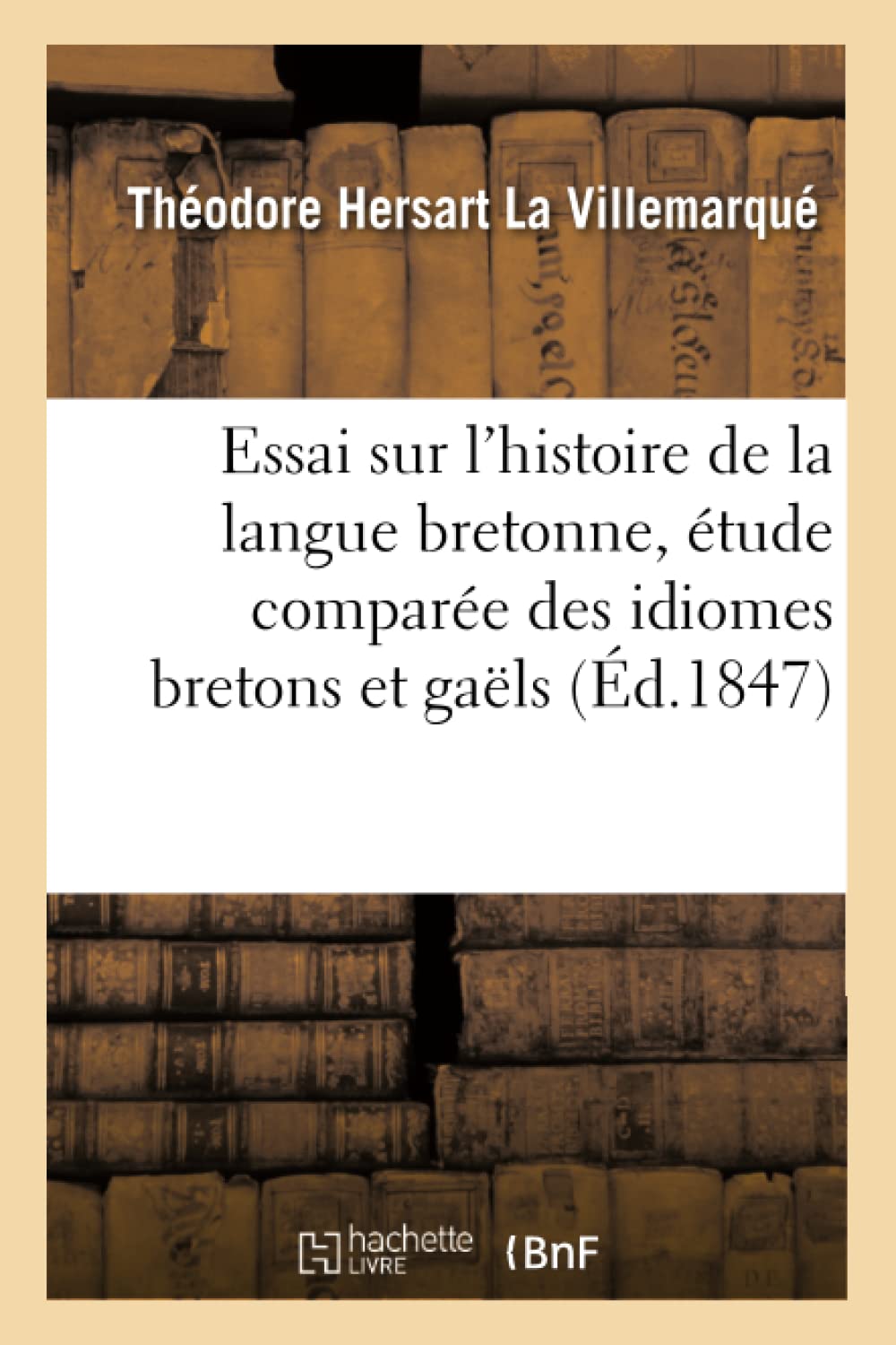 Essai Sur L'Histoire De La Langue Bretonne, Tude Compare Des Idiomes Bretons Et Gals, (D.1847) (Sciences Sociales) (French,New