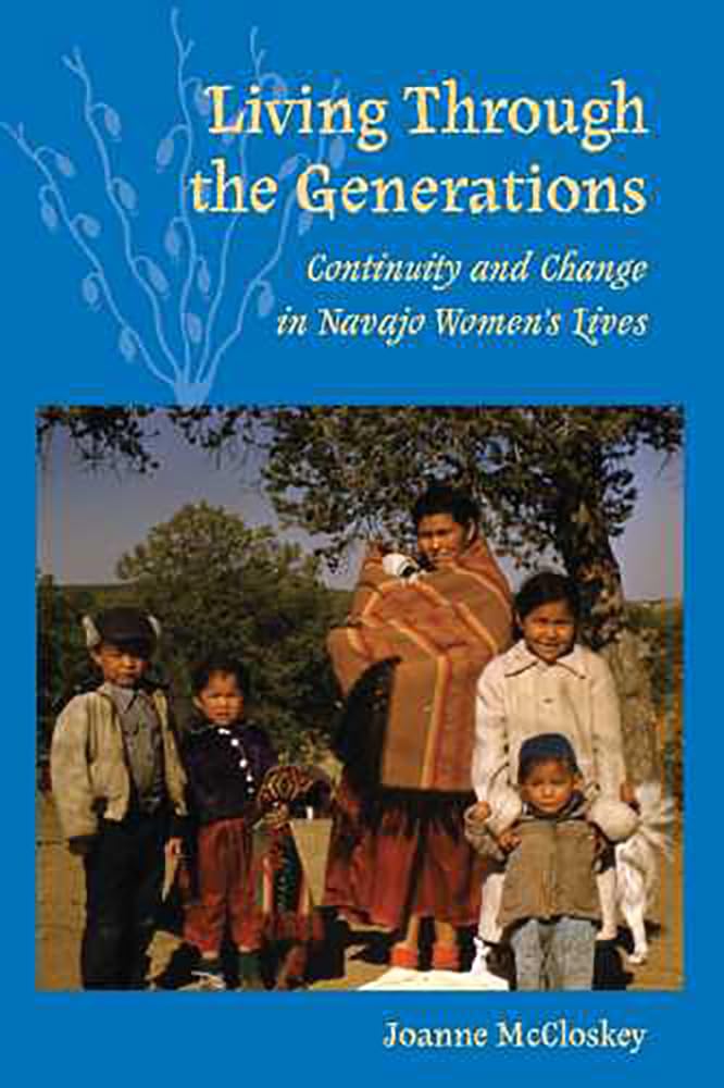 Living Through The Generations: Continuity And Change In Navajo Womens Lives,New