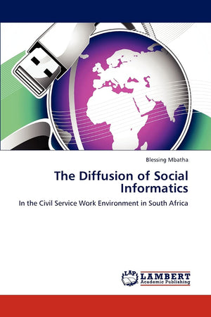The Diffusion of Social Informatics: In the Civil Service Work Environment in South Africa,Used