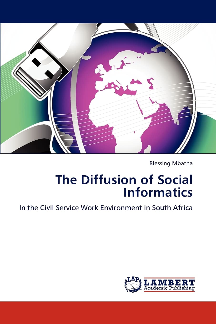 The Diffusion of Social Informatics: In the Civil Service Work Environment in South Africa,Used