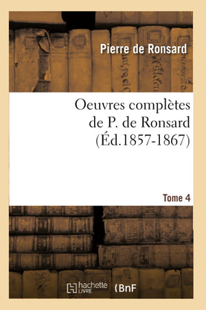 Oeuvres Compltes de P. de Ronsard. Tome 4 (d.18571867) (Litterature) (French Edition),Used