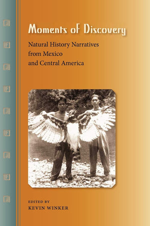 Moments of Discovery: Natural History Narratives from Mexico and Central America,Used