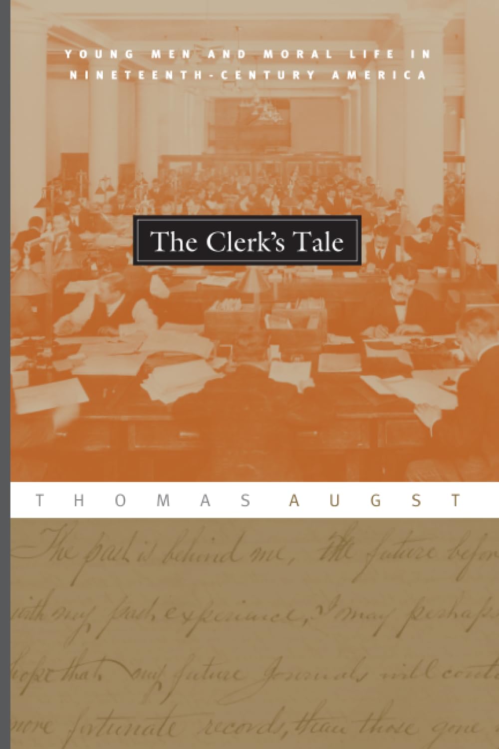 The Clerk's Tale: Young Men and Moral Life in NineteenthCentury America,Used
