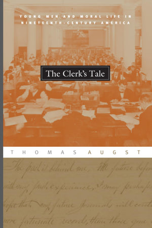 The Clerk's Tale: Young Men and Moral Life in NineteenthCentury America,Used