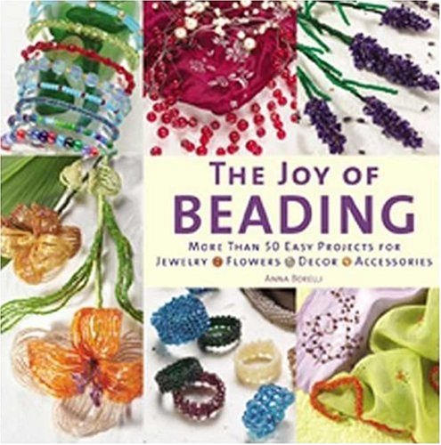 The Joy of Beading: More than 50 Easy Projects for Jewelry, Flowers, Decor, Accessories,Used