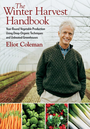 The Winter Harvest Handbook: Year Round Vegetable Production Using DeepOrganic Techniques and Unheated Greenhouses,Used