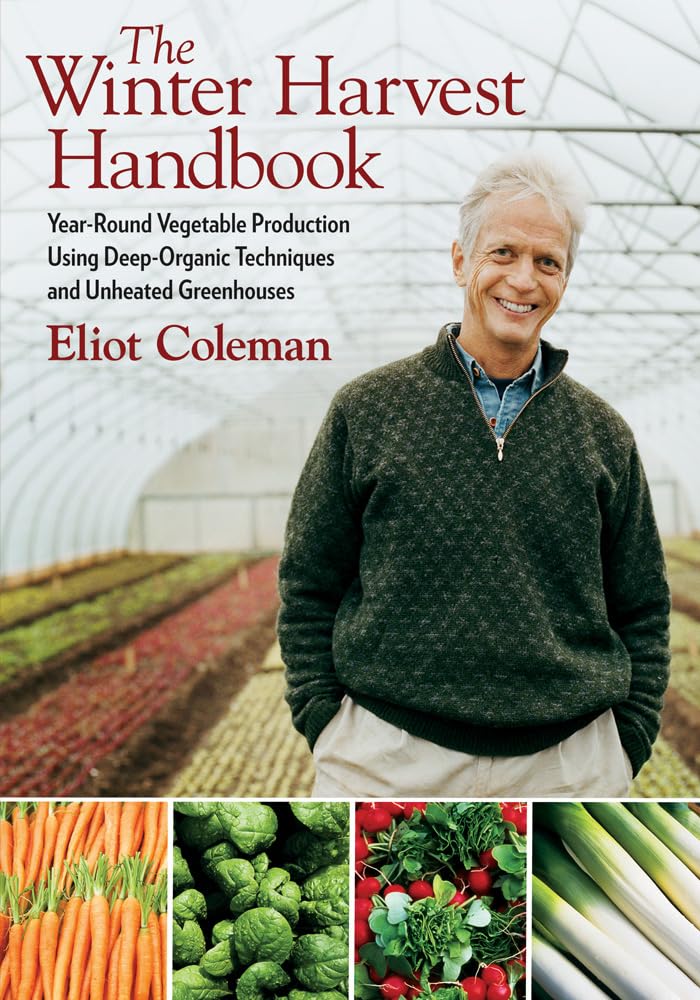 The Winter Harvest Handbook: Year Round Vegetable Production Using DeepOrganic Techniques and Unheated Greenhouses,Used