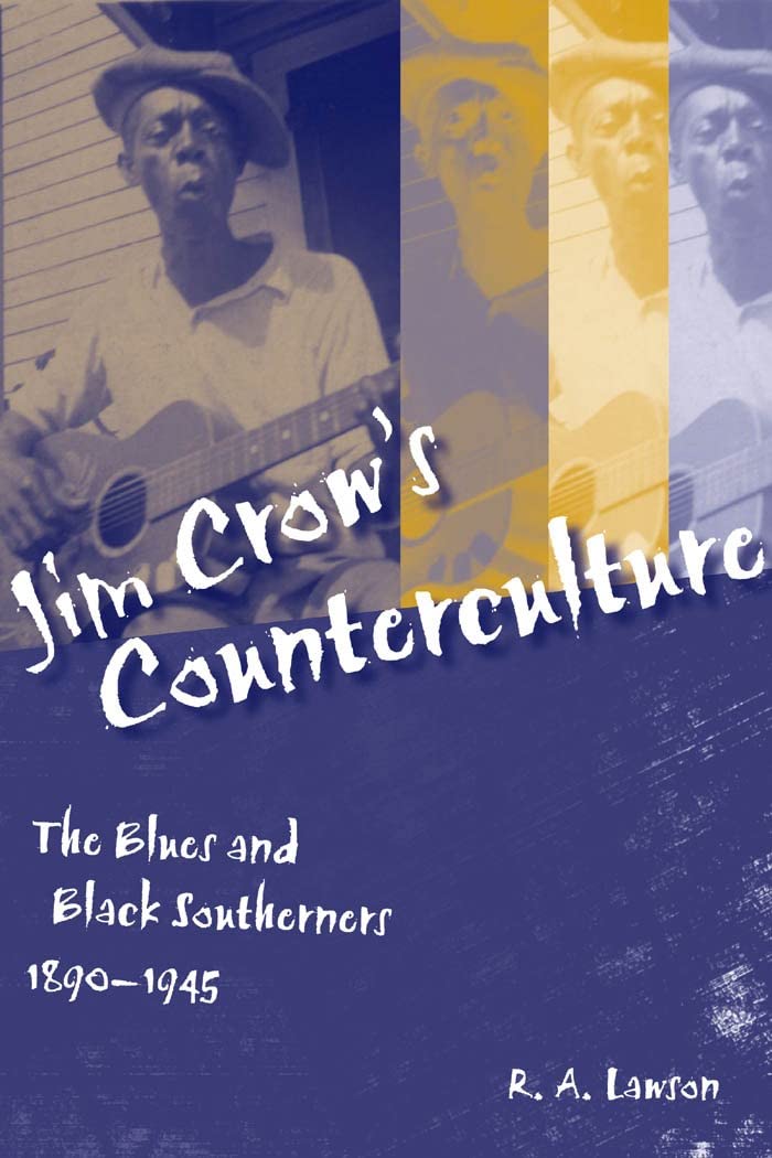 Jim Crow's Counterculture: The Blues and Black Southerners, 18901945 (Making the Modern South),New