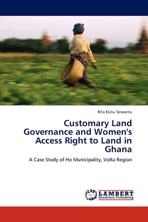 Customary Land Governance and Women's Access Right to Land in Ghana: A Case Study of Ho Municipality, Volta Region,Used