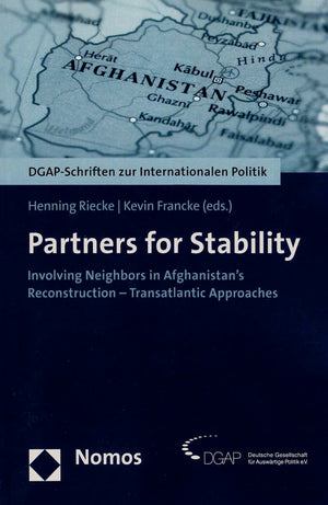 Partners for Stability: Involving Neighbors in Afghanistan's Reconstruction  Transatlantic Approaches (DgapSchriften Zur Inter,New