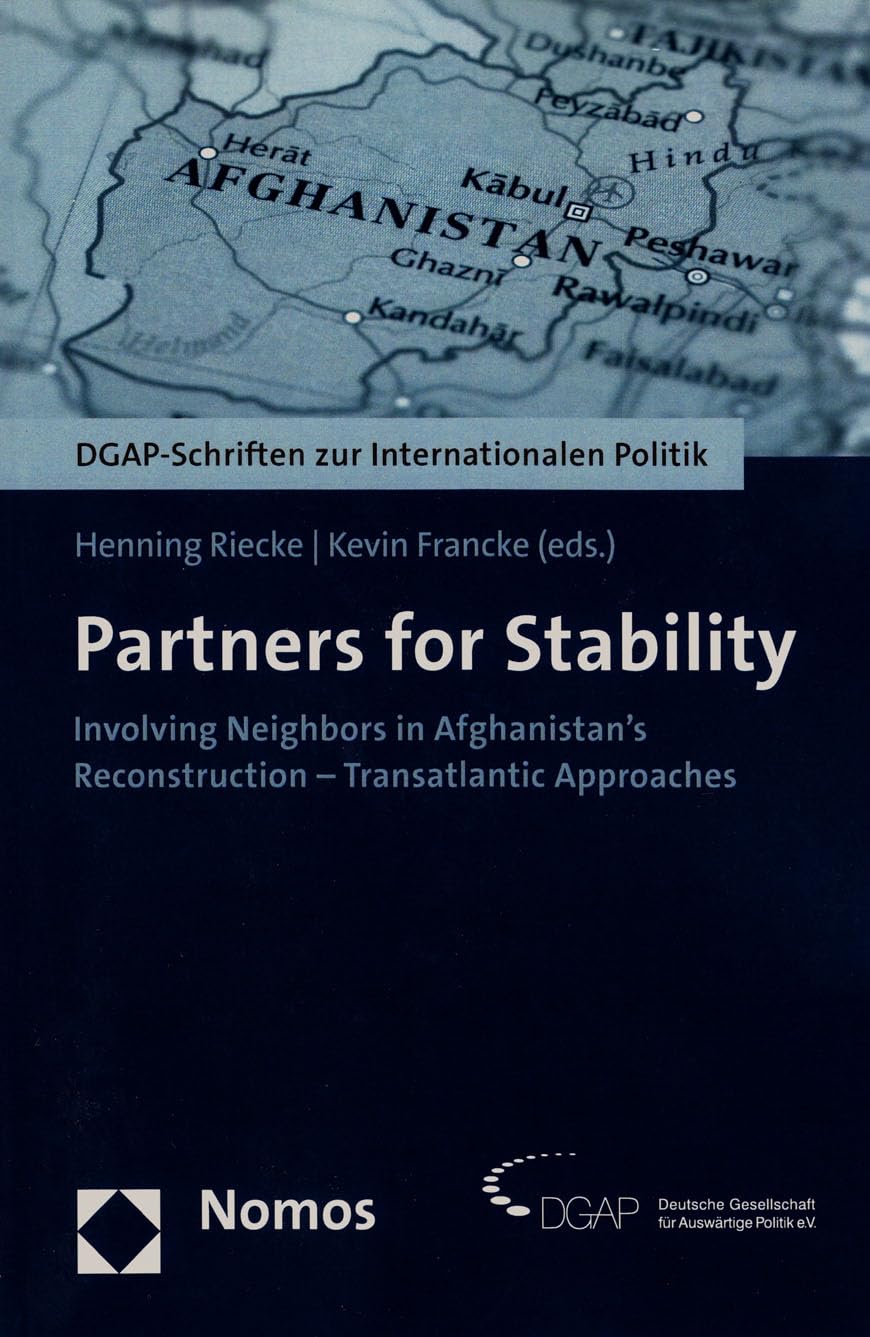 Partners for Stability: Involving Neighbors in Afghanistan's Reconstruction  Transatlantic Approaches (DgapSchriften Zur Inter,New