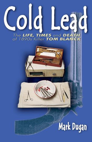Cold Lead: The Life, Times And Death Of 1890S Killer Tom Blanck,Used