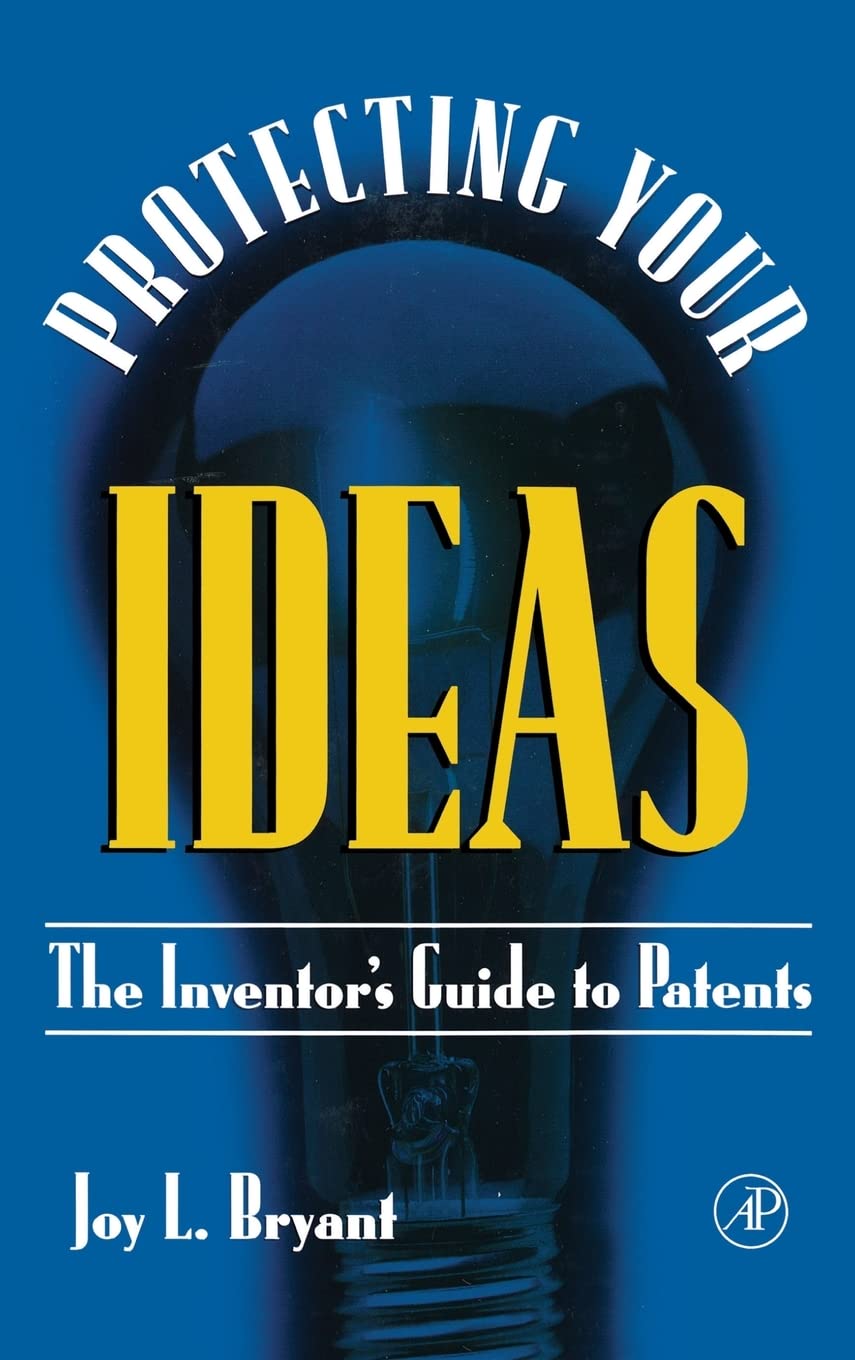 Protecting Your Ideas: The Inventor'S Guide To Patents