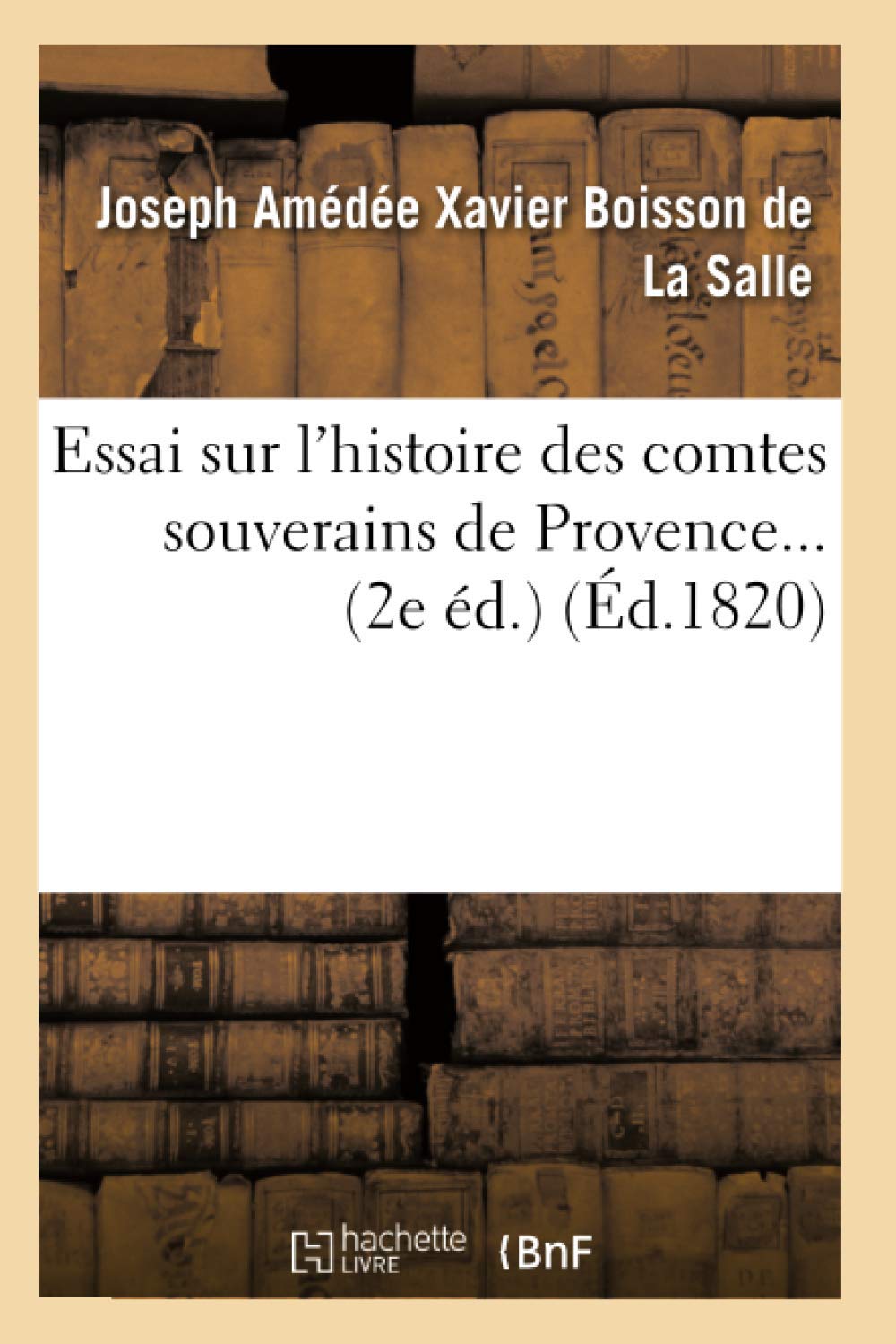 Essai Sur l'Histoire Des Comtes Souverains de Provence. (d.1820) (French Edition),Used