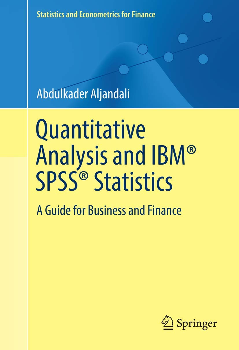 Quantitative Analysis and IBM SPSS Statistics: A Guide for Business and Finance (Statistics and Econometrics for Finance),Used