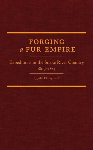 Forging A Fur Empire: Expeditions In The Snake River Country, 18091824 (Volume 36) (Western Frontiersmen Series),Used