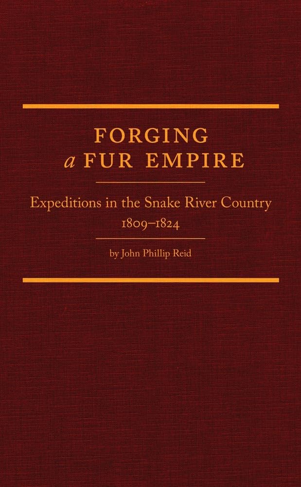 Forging A Fur Empire: Expeditions In The Snake River Country, 18091824 (Volume 36) (Western Frontiersmen Series),Used