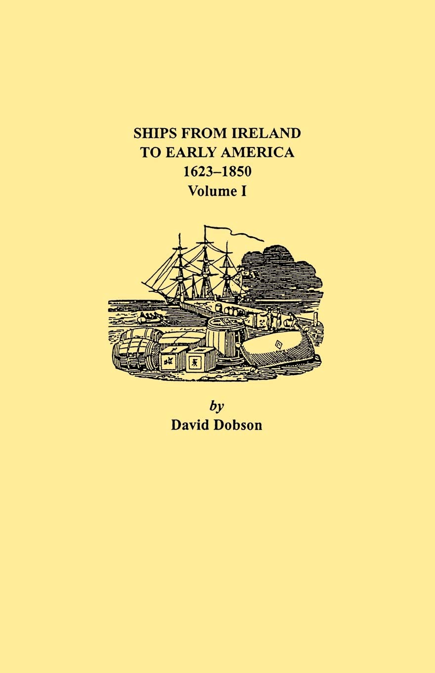 Ships from Ireland to Early America, 16231850. Volume I,Used