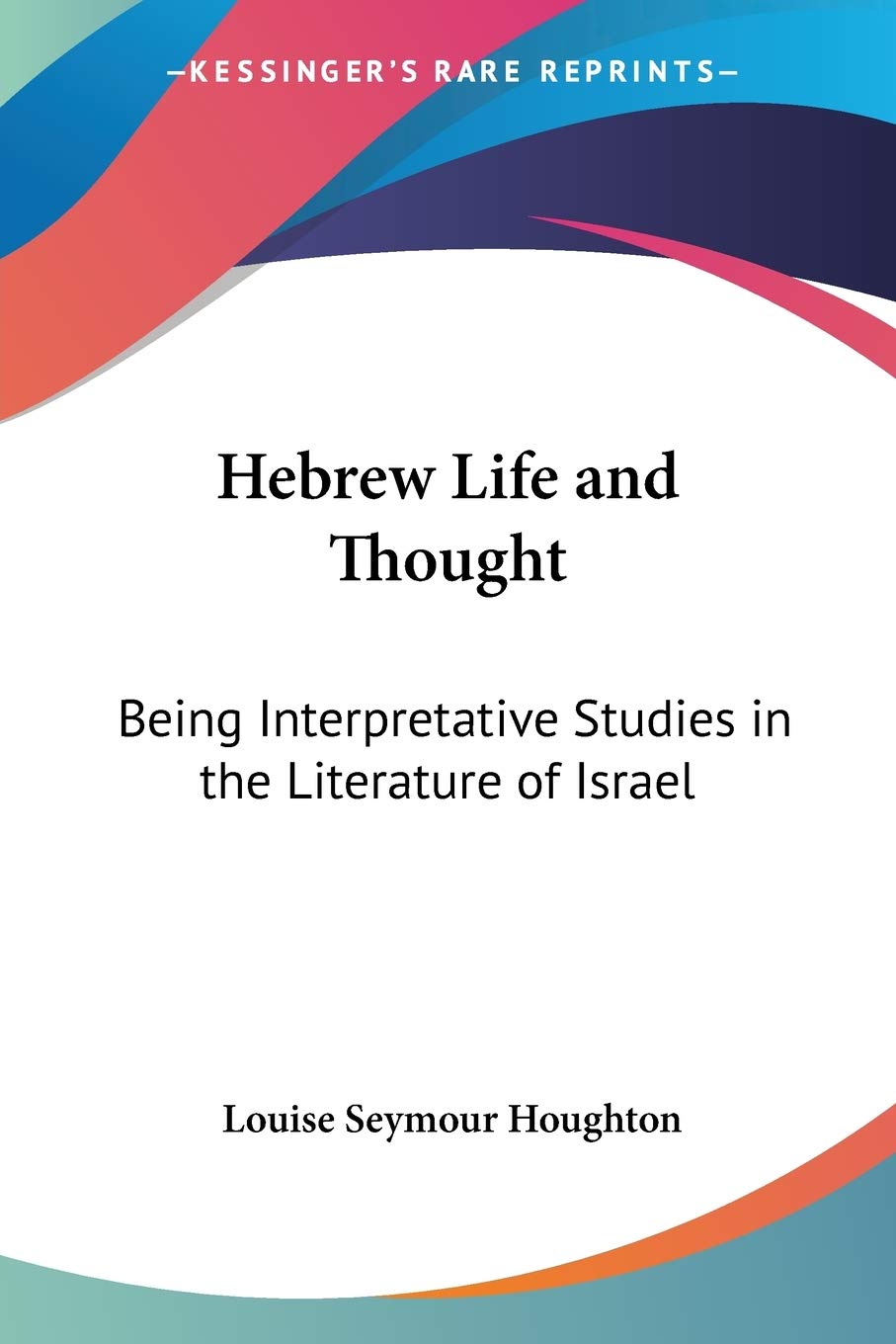 Hebrew Life and Thought: Being Interpretative Studies in the Literature of Israel,Used